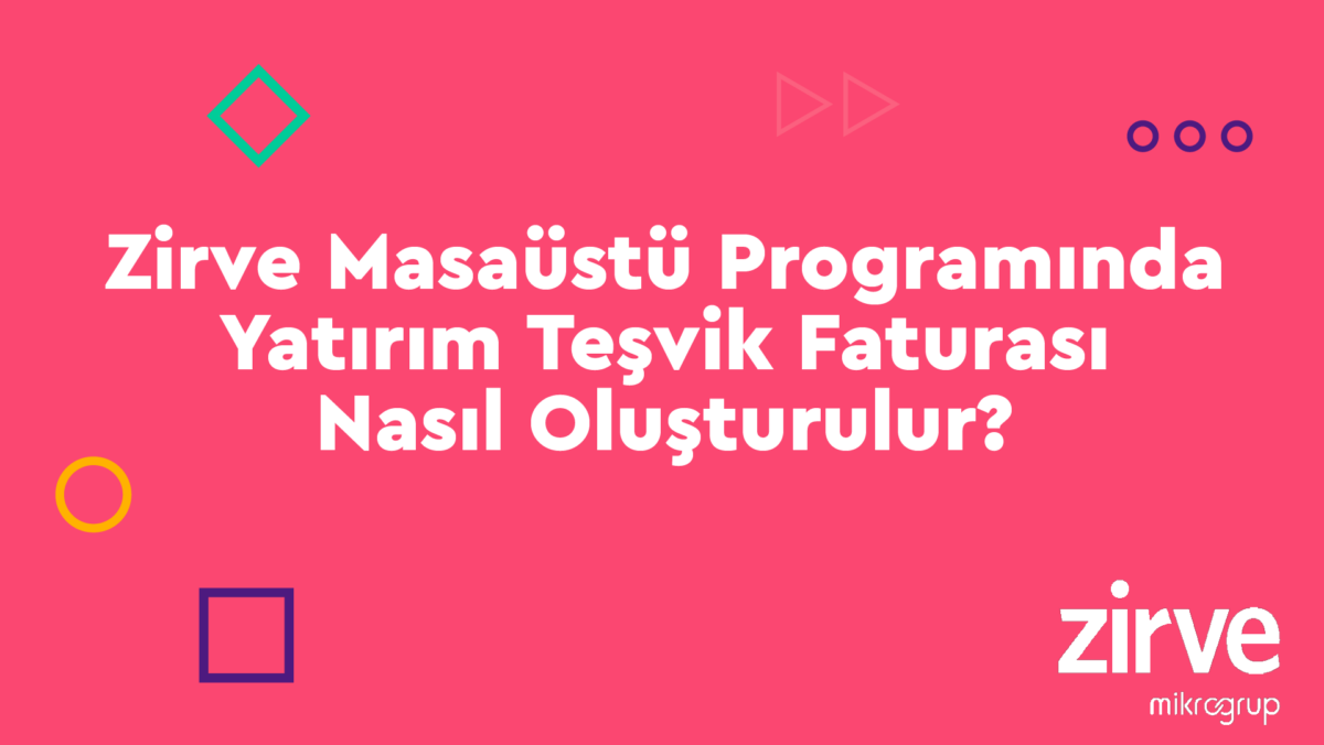 Yatirim-Tesvik e-Arşiv E-Dönüşüm e-Fatura e-İrsaliye Ön Muhasebe Zirve Finansman Zirve Ticari Zirve Ticari/Finansman Detaylı Kullanım Özellikleri Serisi Zirve Üretim  Yatırım Teşvik e-fatura e-Belge e-arşiv fatura 