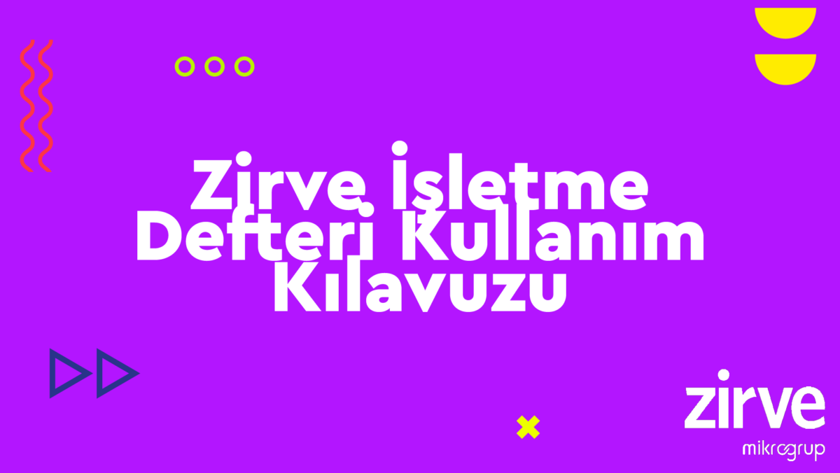 Isletme-Defteri Nasıl Yapılır? Zirve Kullanım Kılavuzları Zirve Müşavir  zirve yazılım Zirve işletme defteri işletme 