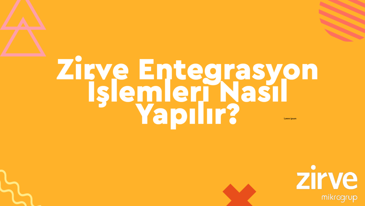 Zirve-Entegrasyon-Islemleri-Nasil-Yapilir Nasıl Yapılır? Zirve Kullanım Kılavuzları  zirve yazılım entegrasyon işlemleri zirve entegrasyon entegrasyon 