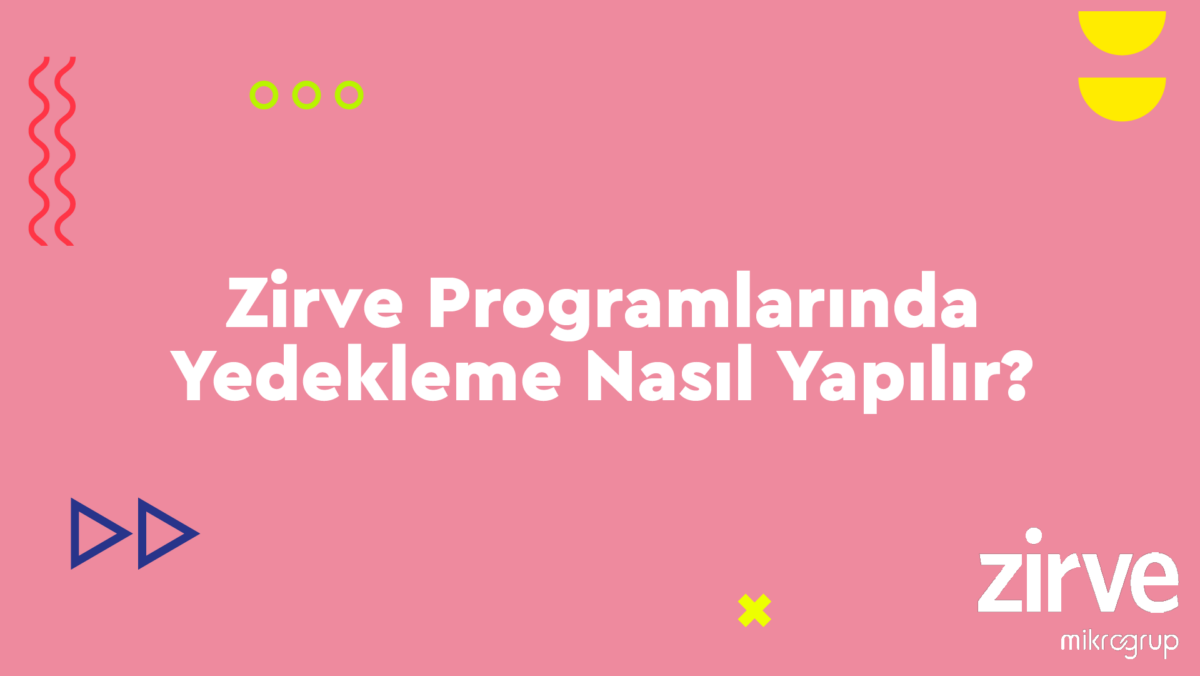 Yedekleme- Nasıl Yapılır? Zirve Kullanım Kılavuzları  Zirve yedekleme Zirve yedekleme yedek kopyalama drive 