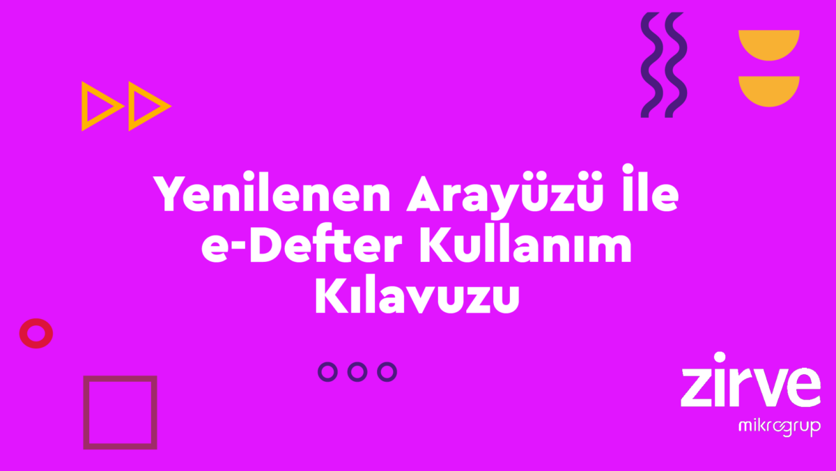 e-Defter-V2 e-Defter Zirve Kullanım Kılavuzları  e-fatura e-dönüşüm e-defter e-arşiv 