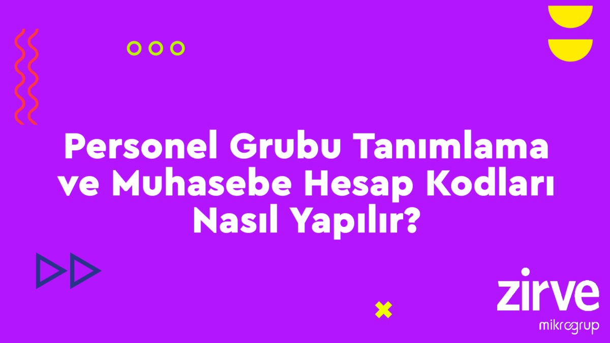 personel-Grubu-ve-muhasebe-Hesap-kodu Bordro-Personel Nasıl Yapılır?  zirve yazılım Zirve Bordro personel yönetimi Personel takibi Personel muhasebe kodları Personel grupları tanımlama Muhasebe kodları belirleme Muhasebe entegrasyonu Bordro yönetimi Bordro otomasyonu Bordro hesaplama 