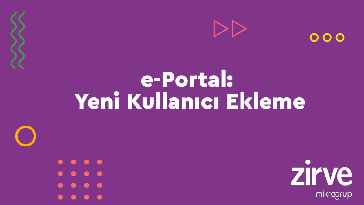 e-portal e-Portal Nasıl Yapılır?  yeni kullanıcı e-Portal yeni kullanıcı ekleme e-portal 