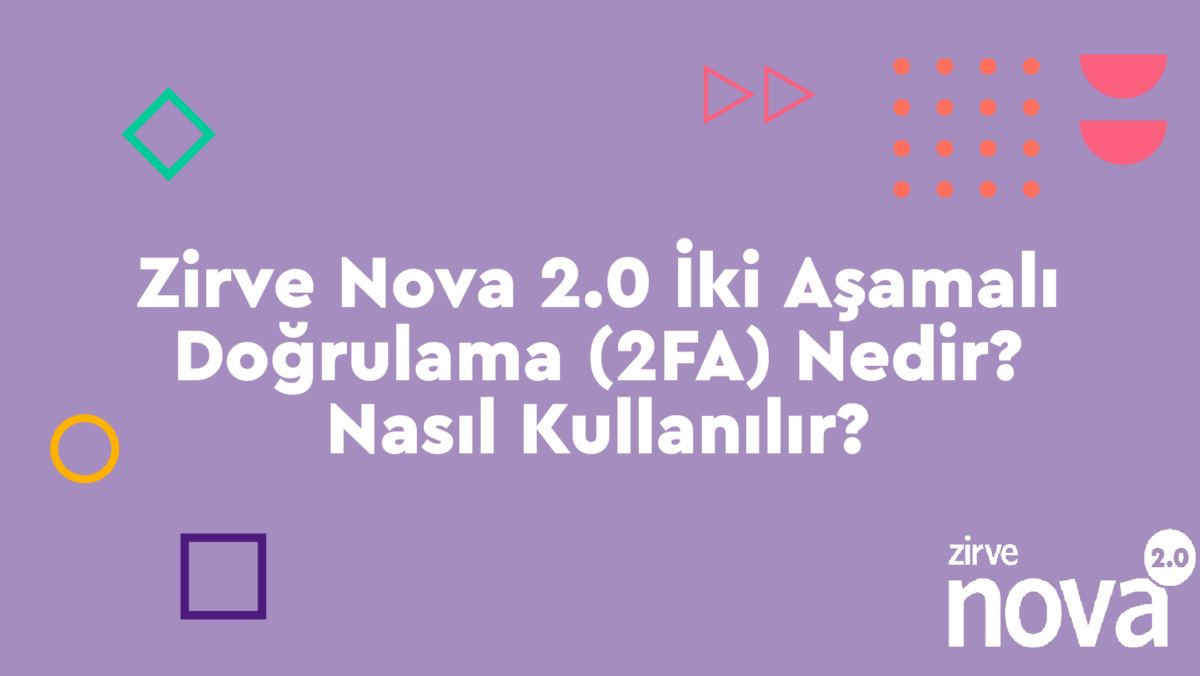 Iki-Asamali-Dogrulama Zirve Nova  Zirve Nova 2.0 Veri Güvenliği İki Aşamalı Doğrulama Hesap Güvenliği Giriş Güvenliği Dijital Güvenlik Çift Faktörlü Kimlik Doğrulama Bulut Muhasebe Programı 