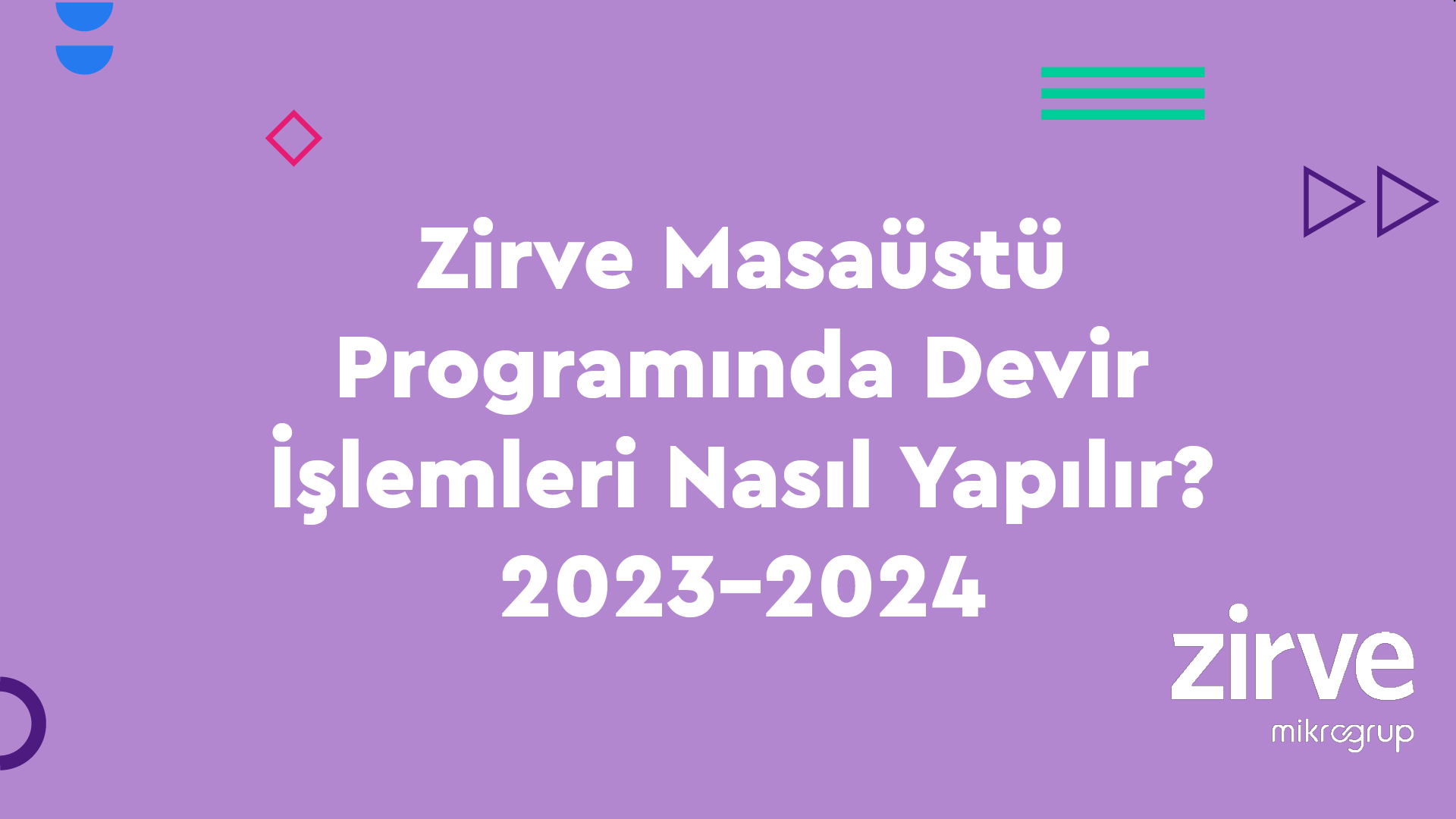 Zirve Programlarında 2023-2024 Devir İşlemleri Nasıl Yapılır?