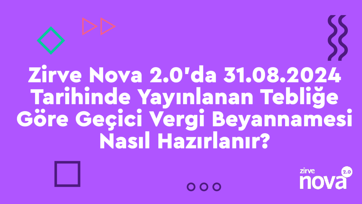 Gecici-Vergi-Beyannamesi Genel Muhasebe Nasıl Yapılır? Zirve Nova  nasıl yapılır kurum geçici vergi beyannmesi genel muhasebe gelir geçici vergi beyannamesi geçici vergi dönemi geçici vergi beyannamesi geçici beyanname enflasyon muhasebesi Enflasyon Düzeltmesi 