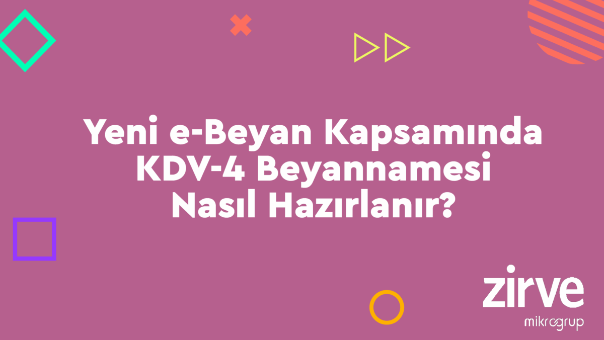 KDV-4-Beyannamesi Genel Muhasebe Nasıl Yapılır? Zirve Finansman Zirve Müşavir Zirve Üretim  ZirveKDVBeyannamesi zirve yazılım Yeni e-Beyan Pilot Bölge Kırşehir KDV4 Beyannamesi KDV-4 Eskişehir entegrasyon 