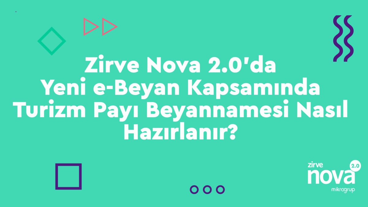 Zirve-Nova-2.0-Turizm-Payi-Beyannamesi Zirve Nova  zirveyazılım ZirveNova TurizmVergisi TurizmPayıModülü TurizmPayıBeyannamesi TurizmPayı2025 TurizmGeliştirmeAjansı EBeyanToken EBeyanSistemi EBeyanGüncellemesi EBeyanEntegrasyonu DijitalBeyanname BeyannameHazırlama BeyannameGönderme 