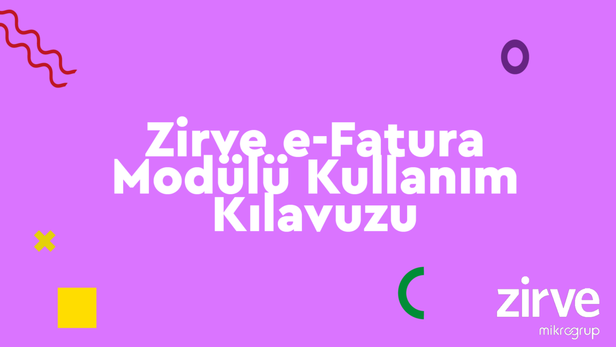 e-fatura e-Fatura Zirve Kullanım Kılavuzları  Zirve Yazılım E-Fatura zirve yazılım elektronik fatura eirsaliye efatura edönüşüm earsiv e-irsaliye e-fatura e-dönüşüm dijital dönüşüm 
