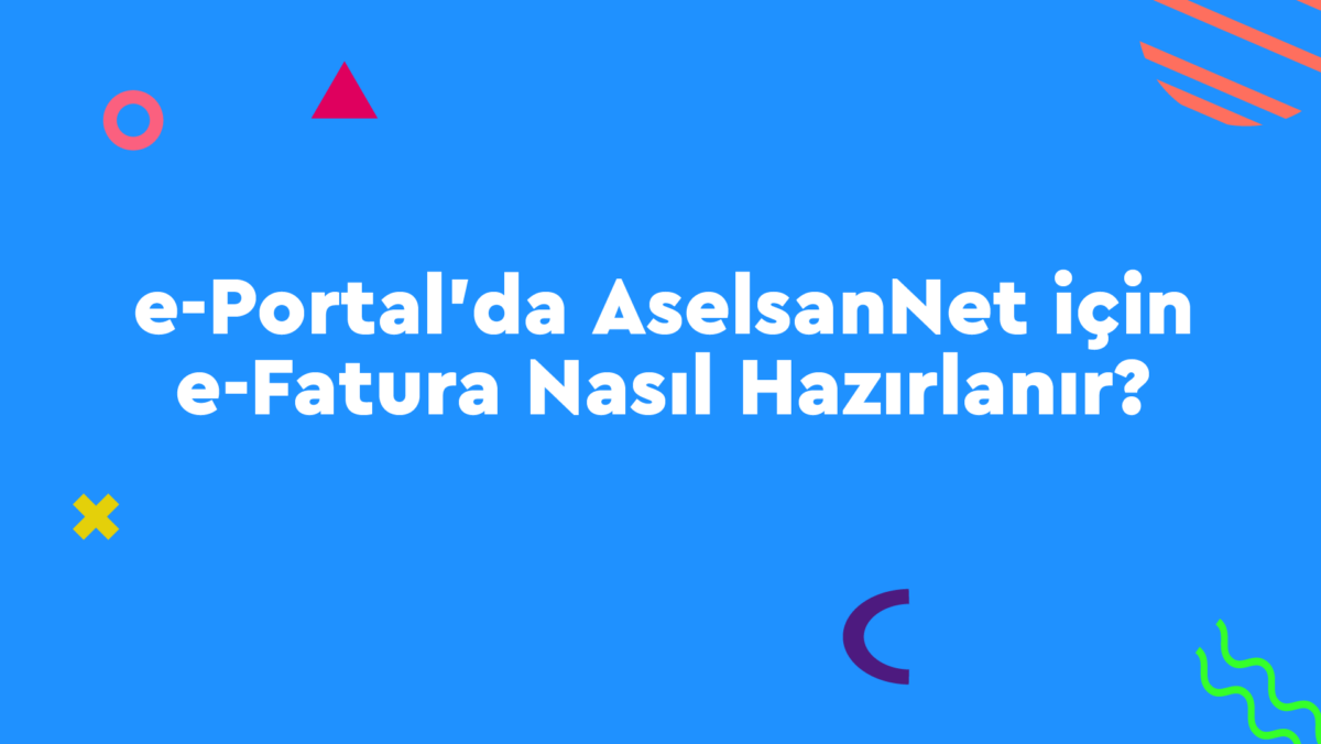 e-portal-aselsannet E-Dönüşüm e-Fatura Nasıl Yapılır? Ön Muhasebe  e portal e fatura AselsanNet 