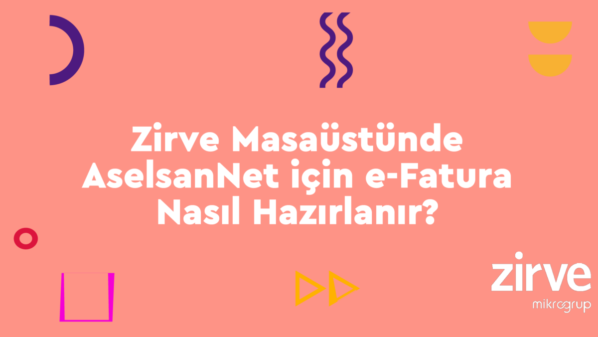 AselsanNet e-Fatura Ön Muhasebe Zirve Finansman Zirve Ticari  Yerlilik Oranı Sipariş Numarası Ön Muhasebe KOBİ EYDEP e-Fatura Teknik Kılavuzu e-fatura e-dönüşüm Banka Bilgileri AselsanNet Fatura AselsanNet 