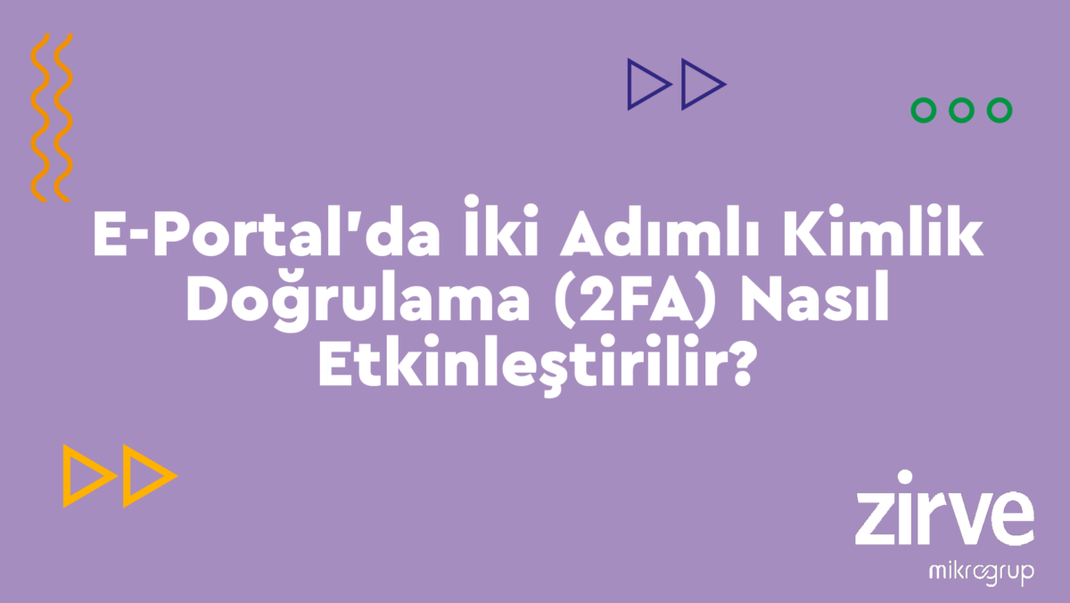 Iki-Adimli-Dogrulama E-Dönüşüm Nasıl Yapılır?  Kullanıcı Güvenliği İki Faktörlü Kimlik Doğrulama İki Adımlı Kimlik Doğrulama Hesap Güvenliği E-Portal iki adımlı doğrulama E-Portal Güvenlik E-Portal 2FA nasıl açılır e-portal 2FA 