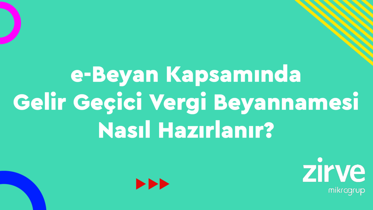 Gelir-Gecici-Vergi-Beyannamesi Zirve Kullanım Kılavuzları Zirve Müşavir  zirve masaüstü GİB e-Beyan Gelir Geçici Vergi Beyannamesi hazırlama gelir geçici vergi beyannamesi geçici vergi hesaplama geçici vergi beyannamesi e-Beyan Sistemi e-Beyan Gelir Geçici Vergi e-Beyan entegrasyon anahtarı e-Beyan beyanname onaylama beyanname gönderme 